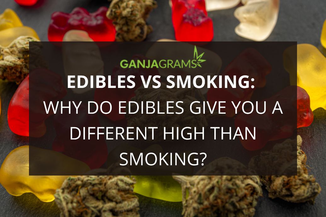 Edibles vs Smoking Why Do Edibles Give You A Different High Than Smoking